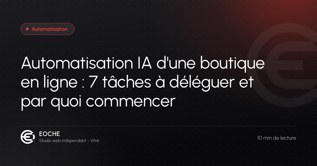 Automatisation IA d'une boutique en ligne : 7 tâches à déléguer et par quoi commencer